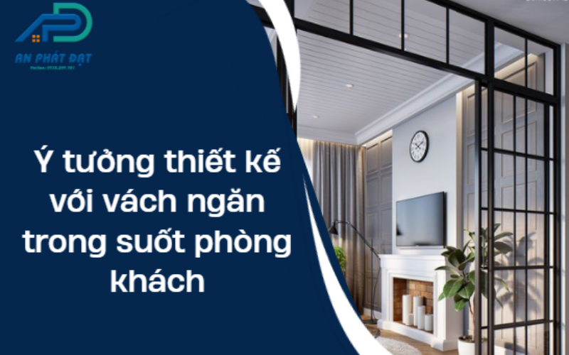 Ý tưởng thiết kế với vách ngăn trong suốt phòng khách