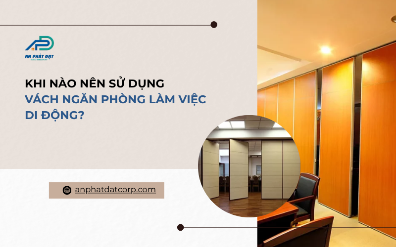 Khi nào nên sử dụng vách ngăn phòng làm việc di động
