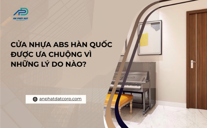 Cửa nhựa ABS Hàn Quốc được ưa chuộng vì những lý do nào?
